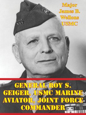 cover image of General Roy S. Geiger, USMC Marine Aviator, Joint Force Commander